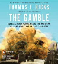 Title: The Gamble: General David Petraeus and the American Military Adventure in Iraq, 2006-2008, Author: Thomas E. Ricks