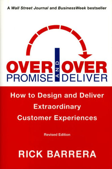 Overpromise and Overdeliver (Revised Edition): How to Design and Deliver Extraordinary Customer Experiences