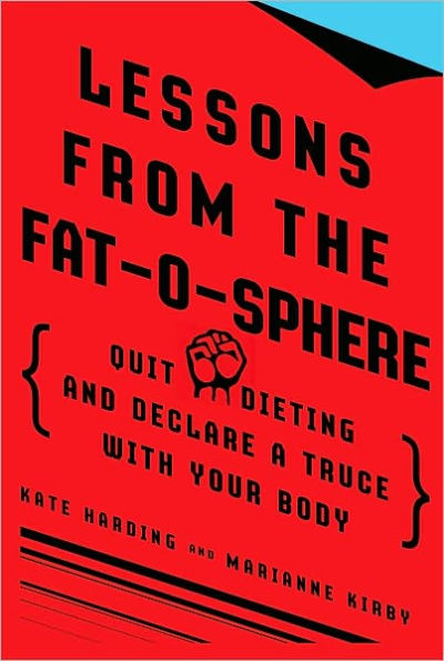 Lessons from the Fat-o-sphere: Quit Dieting and Declare a Truce with Your Body