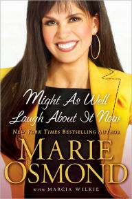 Title: Might as Well Laugh About it Now, Author: Marie Osmond