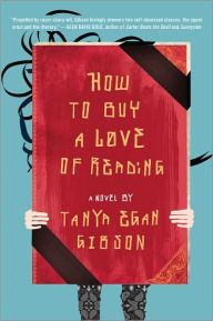 Title: How to Buy a Love of Reading: A Novel, Author: Tanya Egan Gibson