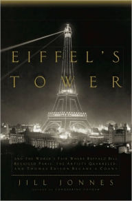 Title: Eiffel's Tower: The Thrilling Story Behind Paris's Beloved Monument and the Extraordinary World's Fair That Introduced It, Author: Jill Jonnes