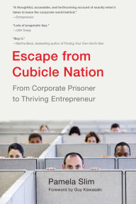 Title: Escape From Cubicle Nation: From Corporate Prisoner to Thriving Entrepreneur, Author: Pamela Slim