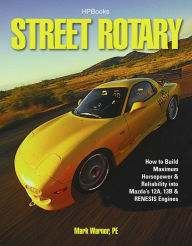 Title: Street Rotary HP1549: How to Build Maximum Horsepower & Reliability into Mazda's 12a, 13b & Renesis Engines, Author: Mark Warner