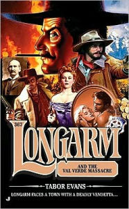 Title: Longarm and the Val Verde Massacre (Longarm Series #367), Author: Tabor Evans