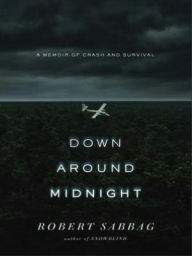 Title: Down Around Midnight: A Memoir of Crash and Survival, Author: Robert Sabbag