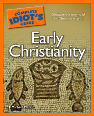 Title: The Complete Idiot's Guide to Early Christianity, Author: J. Michael Matkin