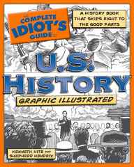 Title: The Complete Idiot's Guide to U.S. History, Graphic Illustrated, Author: Kenneth Hite