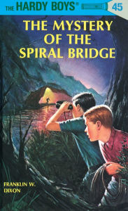 Title: The Mystery of the Spiral Bridge (Hardy Boys Series #45), Author: Franklin W. Dixon