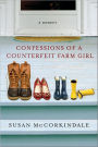 Confessions of a Counterfeit Farm Girl: A Memoir