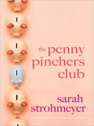 Title: The Penny Pinchers Club: A Novel, Author: Sarah Strohmeyer