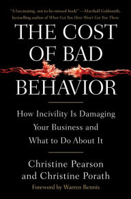 Title: The Cost of Bad Behavior: How Incivility Is Damaging Your Business and What to Do About It, Author: Christine Pearson