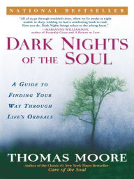 Title: Dark Nights of the Soul: A Guide to Finding Your Way Through Life's Ordeals, Author: Thomas Moore