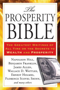 Title: The Prosperity Bible: The Greatest Writings of All Time on the Secrets to Wealth and Prosperity, Author: Napoleon Hill