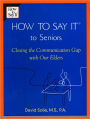 How to Say It® to Seniors: Closing the Communication Gap with Our Elders