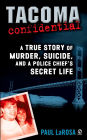 Tacoma Confidential: A True Story of Murder, Suicide, and a Police Chief's Secret Life