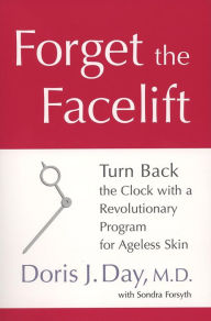 Title: Forget the Facelift: Turn Back the Clock with a Revolutionary Program for Ageless Skin, Author: Doris J. Day