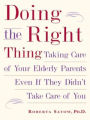 Doing the Right Thing: Taking Care of Your Elderly Parents Even If They Didn't Take Care of You