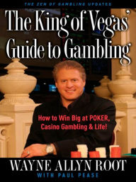 Title: The King of Vegas' Guide to Gambling: How to Win Big at POKER, Casino Gambling & Life! The Zen of Gambling updated, Author: Wayne Allyn Root