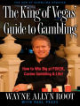 The King of Vegas' Guide to Gambling: How to Win Big at POKER, Casino Gambling & Life! The Zen of Gambling updated