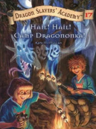 Title: Hail! Hail! Camp Dragononka! (Dragon Slayers' Academy Series #17), Author: Kate McMullan