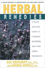 Title: Herbal Remedies: A Quick and Easy Guide to Common Disorders and Their Herbal Remedies, Author: Asa Hershoff