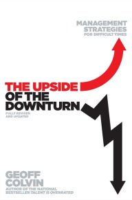 Title: The Upside of the Downturn: Management Strategies for Difficult Times, Author: Geoff Colvin