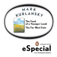 Title: The Food of a Younger Land: The Far West Eats Wyoming, Idaho, Colorado, Utah, Nevada, Northern California, Oregon, Washington, Author: Mark Kurlansky