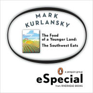 Title: The Food of a Younger Land: The Southwest Eats New Mexico, Oklahoma, Texas, Southern California, Author: Mark Kurlansky