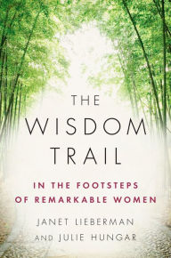 Title: The Wisdom Trail: In the Footsteps of Remarkable Women, Author: Janet Lieberman