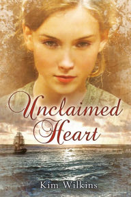 Title: Unclaimed Heart, Author: Kim Wilkins