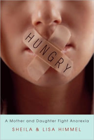 Title: Hungry: A Mother and Daughter Fight Anorexia, Author: Sheila Himmel