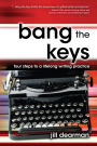 Bang The Keys: Four Steps to a Lifelong Writing Practice