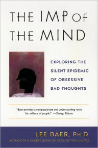Title: The Imp of the Mind: Exploring the Silent Epidemic of Obsessive Bad Thoughts, Author: Lee Baer