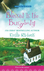 Title: Blessed is the Busybody (Ministry is Murder Series #1), Author: Emilie Richards