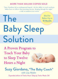 Title: The Baby Sleep Solution: A Proven Program to Teach Your Baby to Sleep Twelve Hours aNight, Author: Suzy Giordano