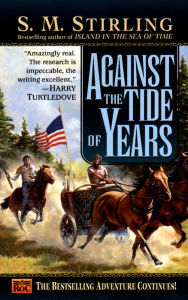 Title: Against the Tide of Years (Island in the Sea of Time Series #2), Author: S. M. Stirling