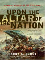 Upon the Altar of the Nation: A Moral History of the Civil War