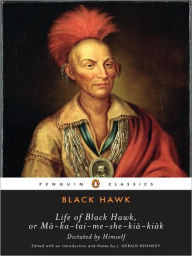 Title: Life of Black Hawk, or Ma-ka-tai-me-she-kia-kiak: Dictated by Himself, Author: Black Hawk