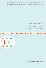 Title: The Theory of Almost Everything: The Standard Model, the Unsung Triumph of Modern Physics, Author: Robert Oerter