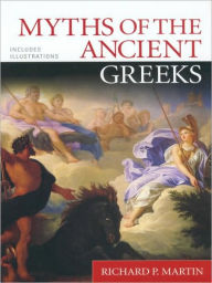 Title: Myths of the Ancient Greeks, Author: Richard P. Martin