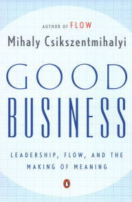 Title: Good Business: Leadership, Flow, and the Making of Meaning, Author: Mihaly Csikszentmihalyi