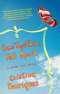 Title: Come Together, Fall Apart, Author: Cristina Henríquez