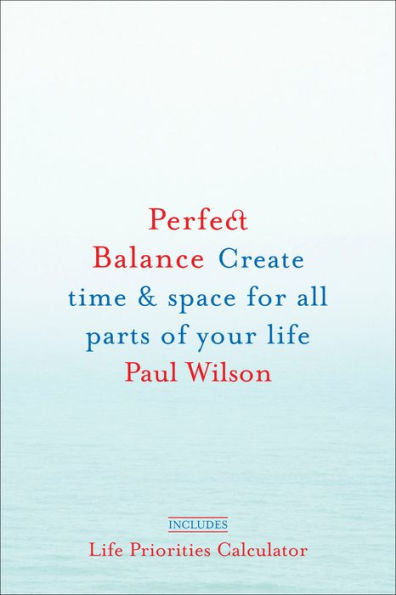 Perfect Balance: Create Time and Space for All Parts of Your Life