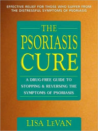 Title: The Psoriasis Cure: A Drug-Free Guide to Stopping and Reversing the Symptoms ofPsoriasis, Author: Lisa LeVan