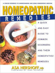 Title: Homeopathic Remedies: A Quick and Easy Guide to Common Disorders and Their Homeopathic Remedies, Author: Asa Hershoff