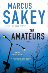 Title: The Amateurs: A Thriller, Author: Marcus Sakey