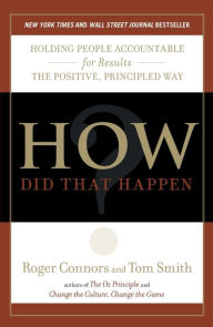 Title: How Did That Happen?: Holding People Accountable for Results the Positive, Principled Way, Author: Roger Connors