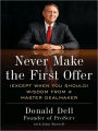 Never Make the First Offer: (Except When You Should) Wisdom from a Master Dealmaker