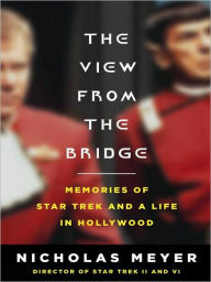 Title: The View from the Bridge: Memories of Star Trek and a Life in Hollywood, Author: Nicholas Meyer